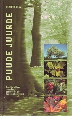 Puude juurde : puud ja põõsad looduses, pärimustes ja nüüdses kasutuses