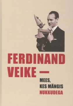 Ferdinand Veike - mees, kes mängis nukkudega