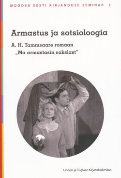 Armastus ja sotsioloogia. A. H. Tammsaare romaan «Ma armastasin sakslast»