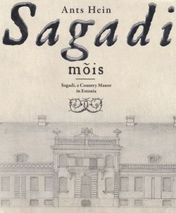 Sagadi mõis = Sagadi, a Country Manor in Estonia