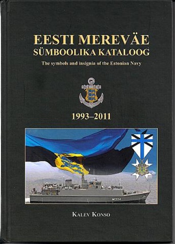 Eesti mereväe sümboolika kataloog 1993–2011 = The symbols and insignia of the Estonian Navy 1993-2011