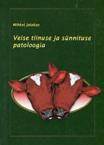 Veise tiinuse ja sünnituse patoloogia = Pathology of bovine pregnancy and parturition