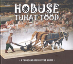 Hobuse tuhat tööd = A thousand jobs of the horse