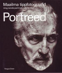 Portreed. Maailma tippfotograafid ning nende parimate piltide lood