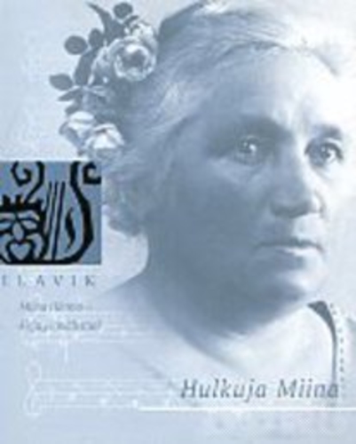 Hulkuja Miina : Miina Härma - kirju ja mälestusi