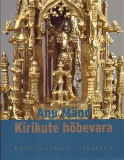 Kirikute hõbevara : altaririistad keskaegsel Liivimaal