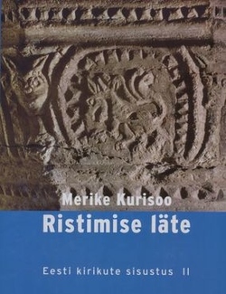 Ristimise läte : ristimiskivid keskaegsel Liivimaal. Eesti kirikute sisustus II