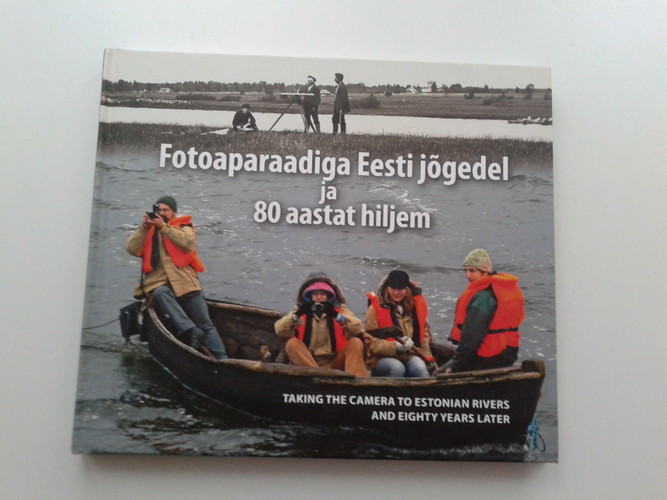 Fotoaparaadiga Eesti jõgedel ja 80 aastat hiljem = Taking the camera to Estonian rivers and eighty years later