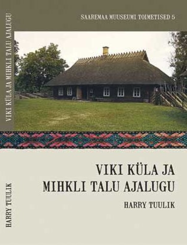 Viki küla ja Mihkli talu ajalugu (Saaremaa Muuseumi toimetised 5)