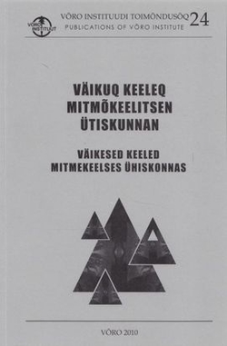 Väikuq keeleq mitmõkeelitsen ütiskunnan = Väikesed keeled mitmekeelses ühiskonnas = Small languages in the multilingual society