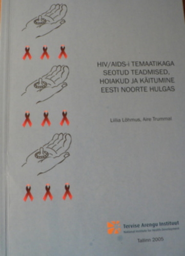 HIV/AIDS-i temaatikaga seotud teadmised, hoiakud ja käitumine Eesti noorte hulgas