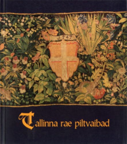 Tallinna rae piltvaibad = Tallinn Town Council's tapestries