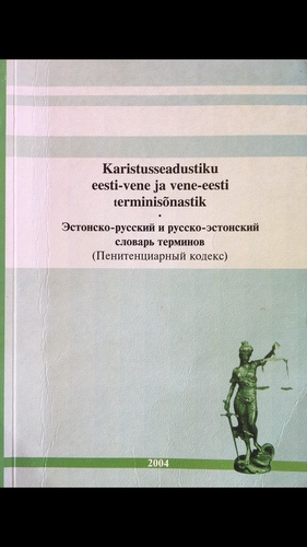 Karistusseadustiku eesti-vene ja vene-eesti terminisõnastik = Эстонско-русский и русско-эстонский словарь терминов (Пенитенциарный кодекс)