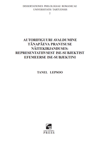 Autorifiguuri avaldumine tänapäeva prantsuse näitekirjanduses: representatiivsest ise-subjektist efemeerse ise-subjektini