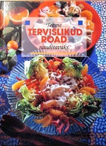 Teeme tervislikud road nauditavaks : ajalugu ja köögipraktika