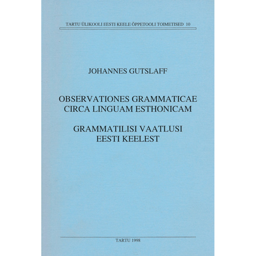 Observationes grammaticae circa linguam esthonicam = Grammatilisi vaatlusi eesti keelest