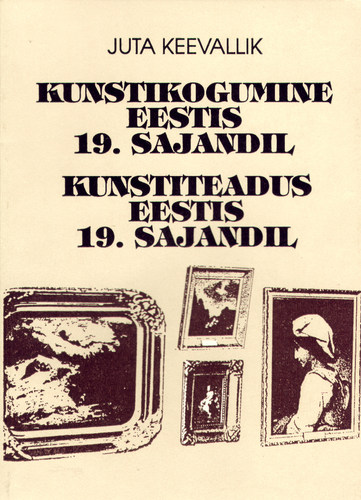 Kunstikogumine Eestis 19. sajandil. Kunstiteadus Eestis 19. sajandil
