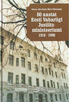 80 aastat Eesti Vabariigi Justiitsministeeriumi 1918-1998