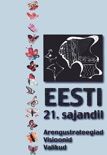 Eesti 21. sajandil. Arengustrateegiad. Visioonid. Valikud