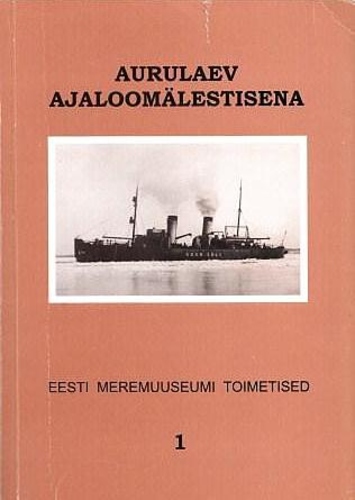Aurulaev ajaloomälestisena. Eesti Meremuuseumi Toimetised 1