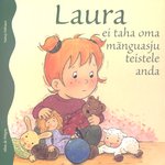 Laura ei taha oma mänguasju teistele anda