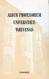 Tartu Ülikooli professorid 1998 = Album professorum Univeritatis Tartuensis anno MCMXCVIII