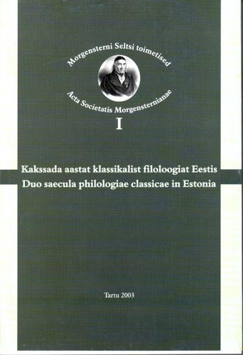Kakssada aastat klassikalist filoloogiat Eestis = Duo saecula philologiae classicae in Estonia