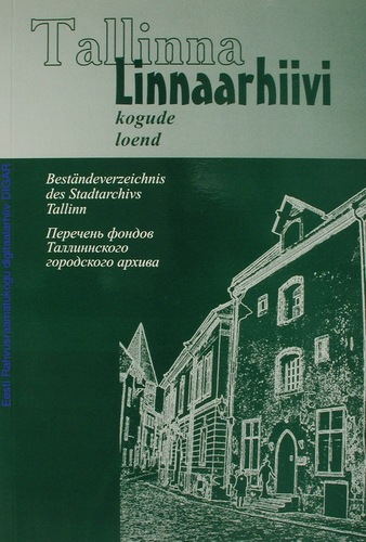 Tallinna Linnaarhiivi kogude loend = Beständeverzeichnis des Stadtarchivs Tallinn = Перечень фондов Таллиннского городского архива