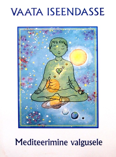 Vaata iseendasse : mediteerimine valgusele
