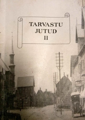 Tarvastu jutud II : nimetekkelood ajaloolisest Tarvastu kihelkonnast