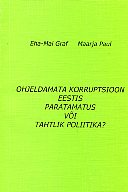 Ohjeldamata korruptsioon Eestis - paratamatus või tahtlik poliitika?