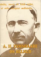 A. H. Tammsaare on öelnud : väärtmõtteid jutustustest, novellidest, näidenditest ja kirjadest ning romaanidest