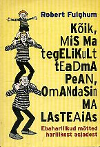 Kõik, mis ma tegelikult teadma pean, omandasin ma lasteaias