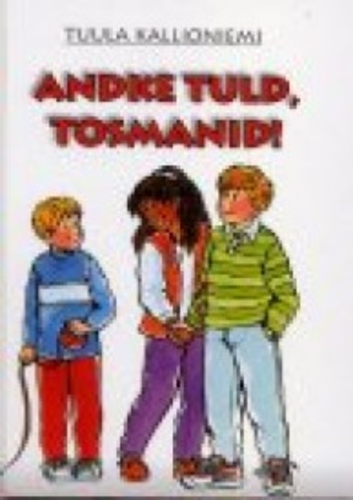 Andke tuld, Tosmanid!