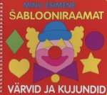 Minu esimene šablooniraamat : värvid ja kujundid