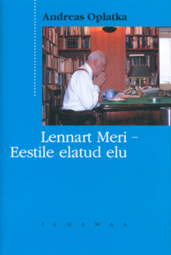 Lennart Meri - Eestile elatud elu