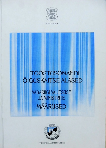 Tööstusomandi õiguskaitse alased Vabariigi Valitsuse ja ministrite määrused