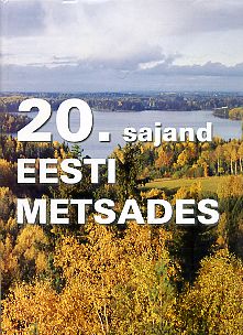 20. sajand Eesti metsades = 20th century in Estonian forests