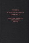 Eestimaa Kommunistliku Partei Keskkomitee organisatsiooniline struktuur 1940-1991