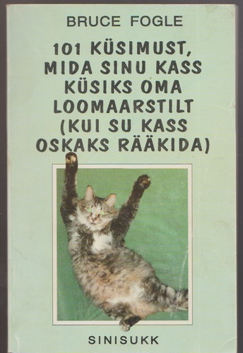 101 küsimust, mida sinu kass küsiks oma loomaarstilt (kui su kass oskaks rääkida)