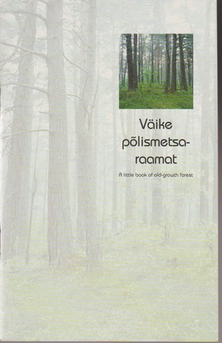 Väike põlismetsaraamat = A little book of old-growth forest