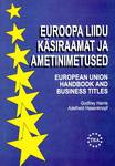 Euroopa Liidu käsiraamat ja ametinimetused = European Union handbook and business titles
