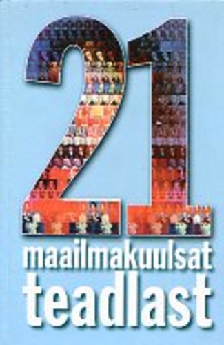 21 maailmakuulsat teadlast