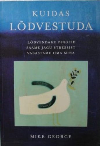 Kuidas lõdvestuda : lõdvendame pingeid. Saame jagu stressist