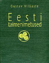 Eesti taimenimetused = Nomina vernacula plantarum Estoniae