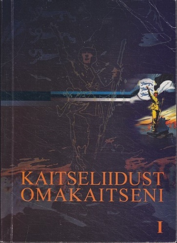Kaitseliidust Omakaitseni, I