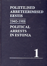 Poliitilised arreteerimised Eestis 1940-1988. Political arrests in Estonia 1940-1988. Volume 1