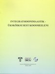 Integratsioonimaastik - ükskõiksusest koosmeeleni. Rahvusvahelise konverentsi materjalid. Eesti integratsiooniprojektid. Monitooringud