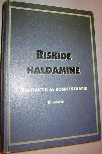 Riskide haldamine : õigusaktid ja kommentaarid. II köide