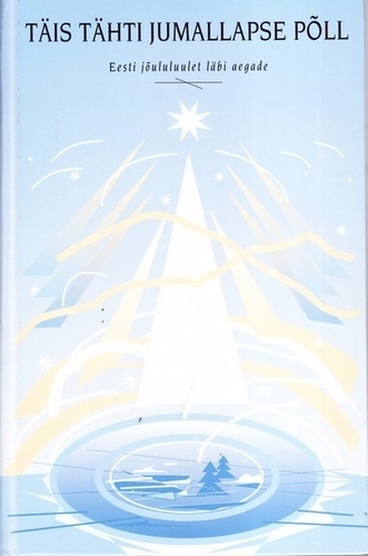 Täis tähti jumallapse põll: eesti jõululuulet läbi aegade